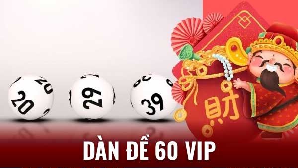 Dàn Đề 60 VIP - Chìa Khóa Cho Chiến Thắng Xổ Số