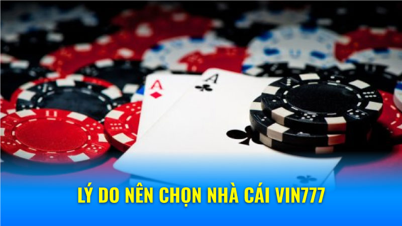 Lý do nên chọn nhà cái Vin777